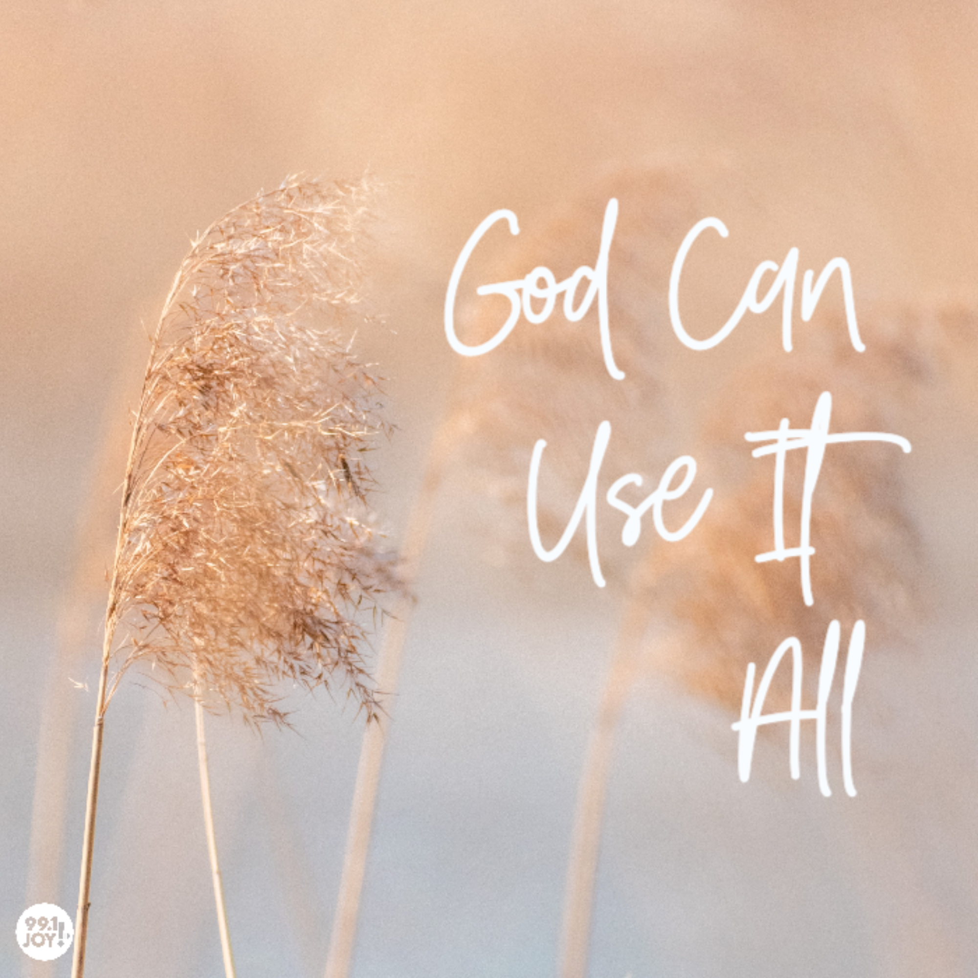 God Can Use It All - JOY FM - JOY FM