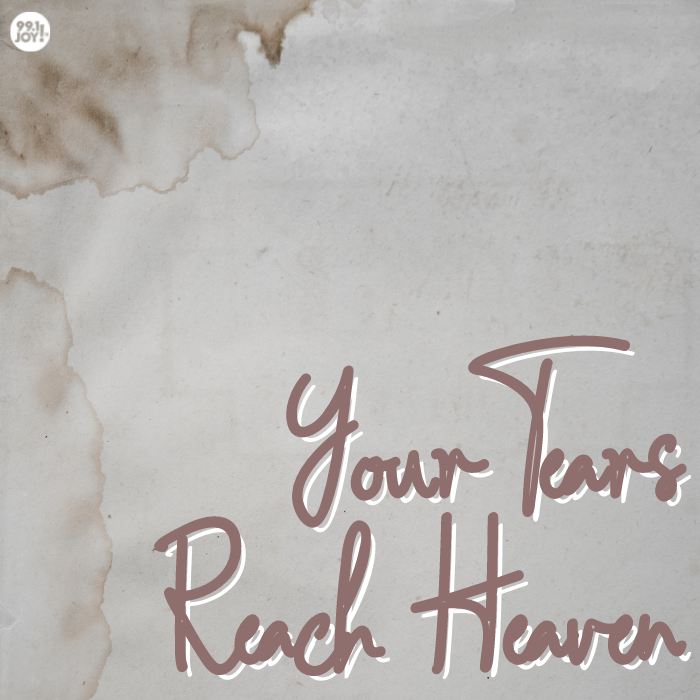 Your Tears Reach Heaven