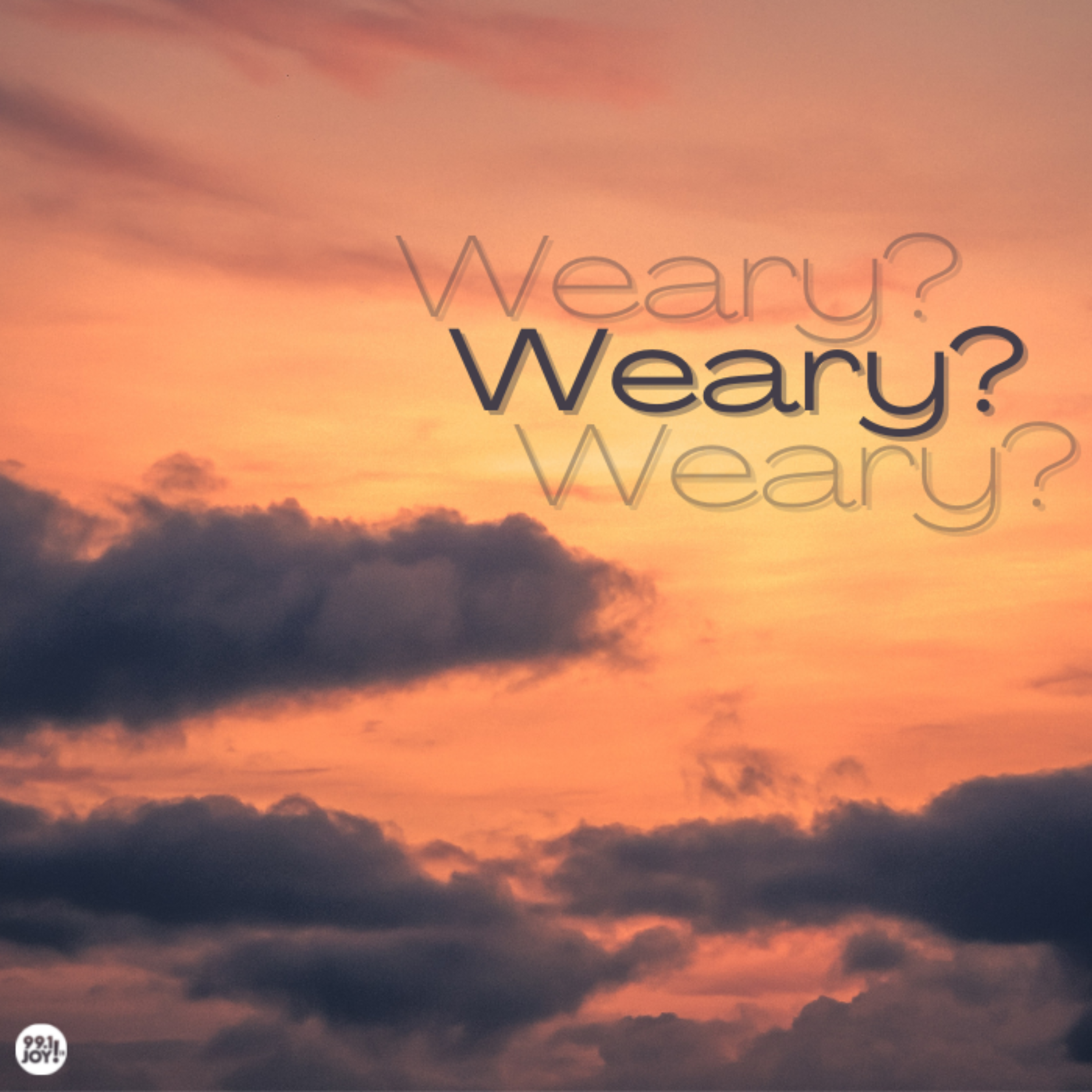 Weary?