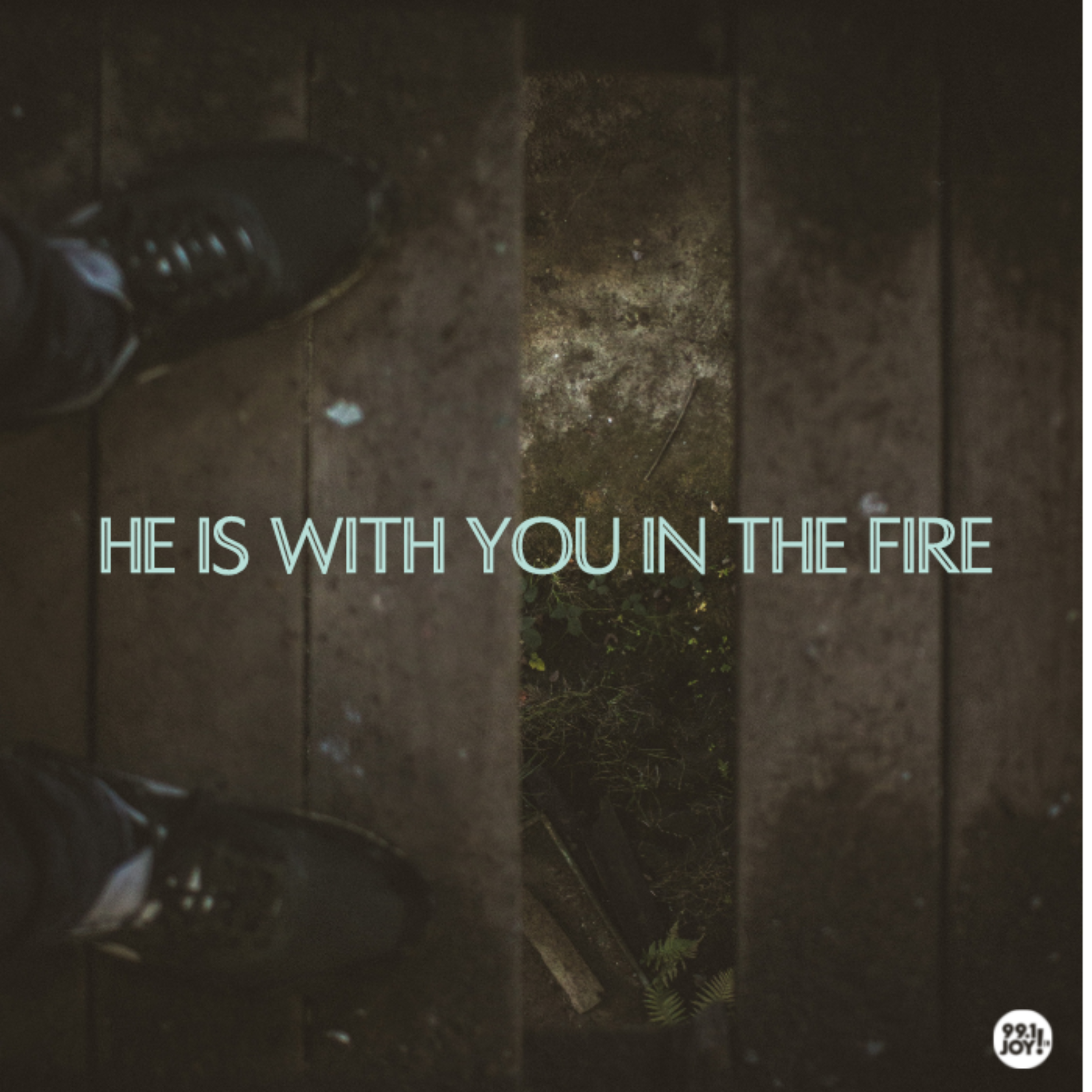 He Is With You In The Fire