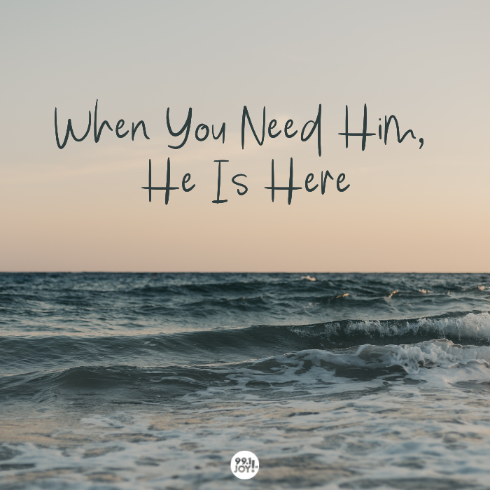 When You Need Him, He Is Here
