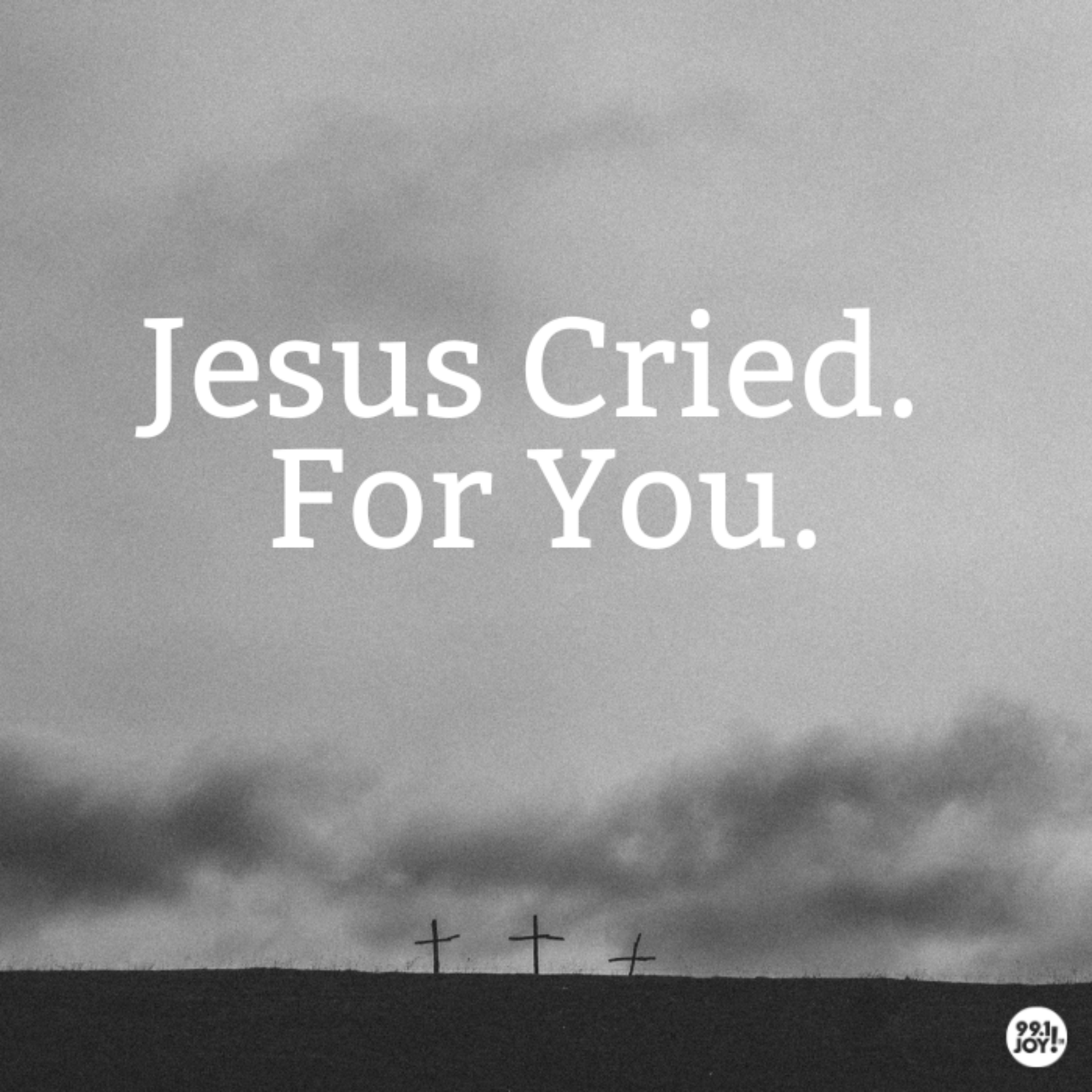 Jesus Cried. For You.