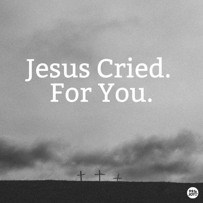 Jesus Cried. For You.