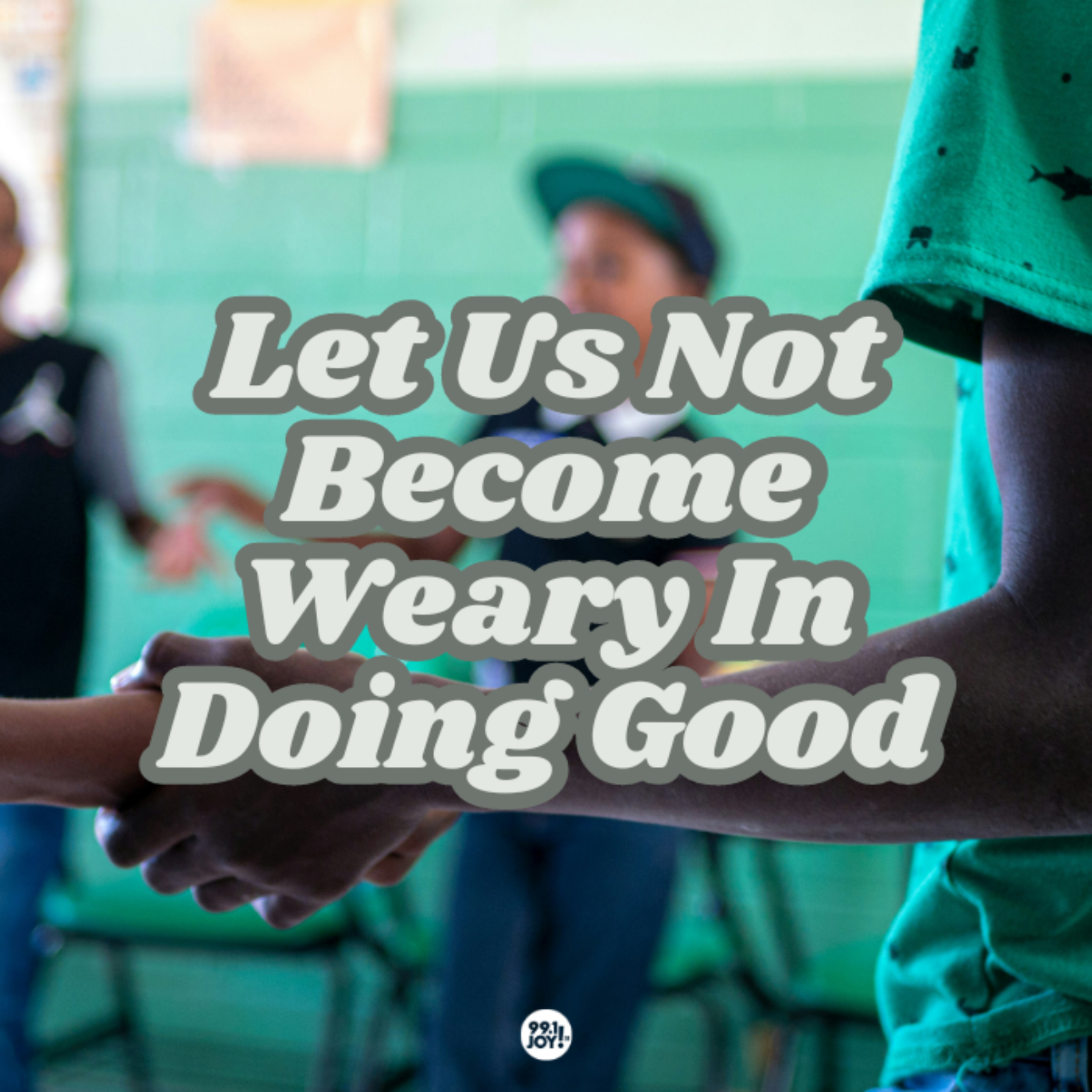 Let Us Not Become Weary In Doing Good