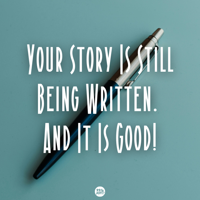 Your Story Is Still Being Written. And It Is Good!