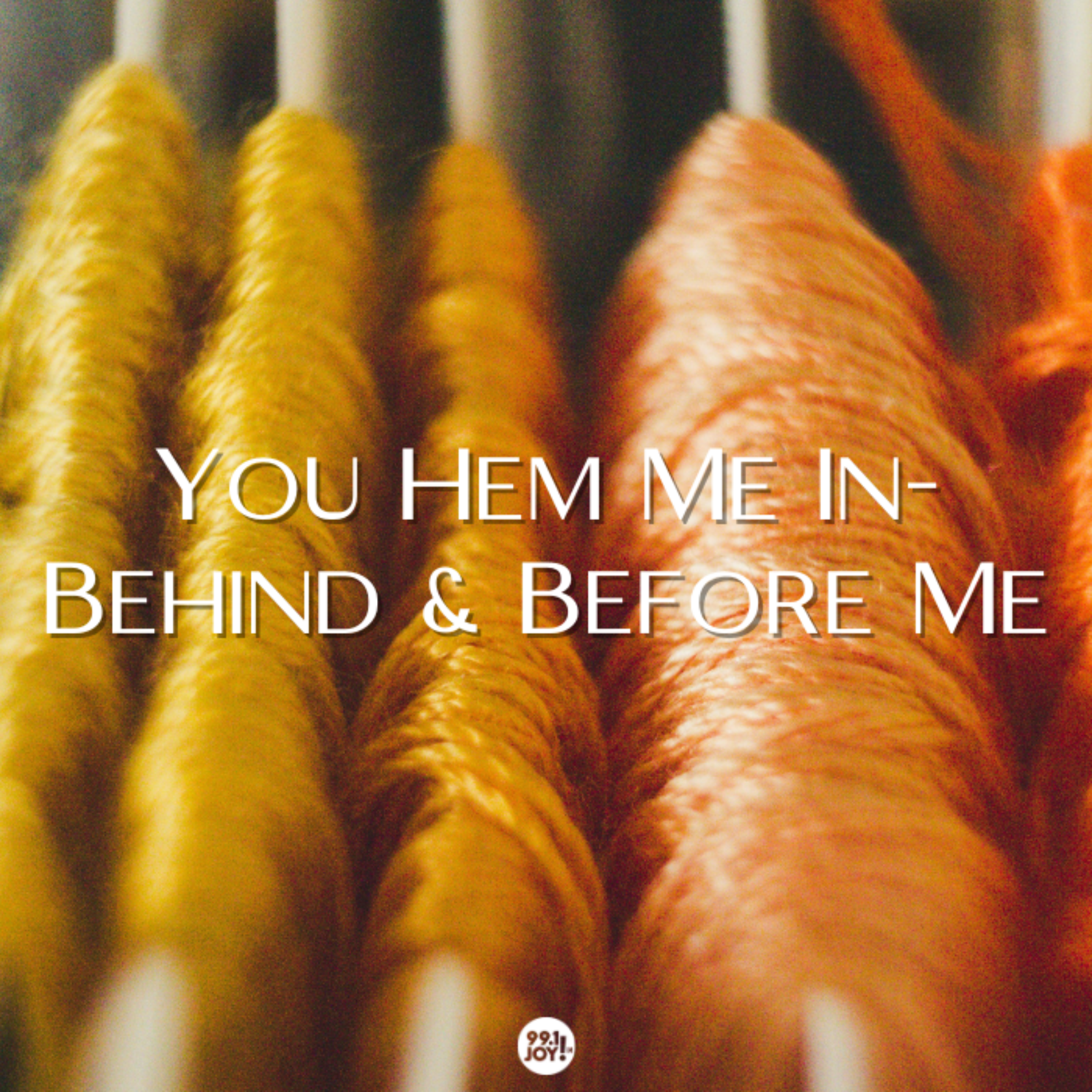 You Hem Me In-Behind And Before Me