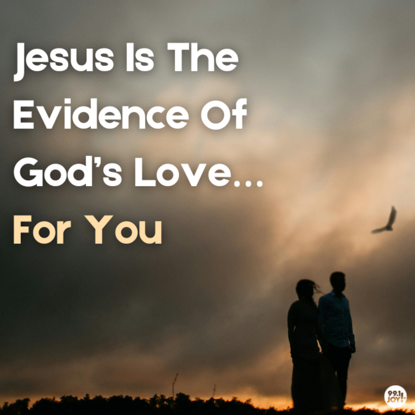 Jesus Is The Evidence Of God’s Love…For You