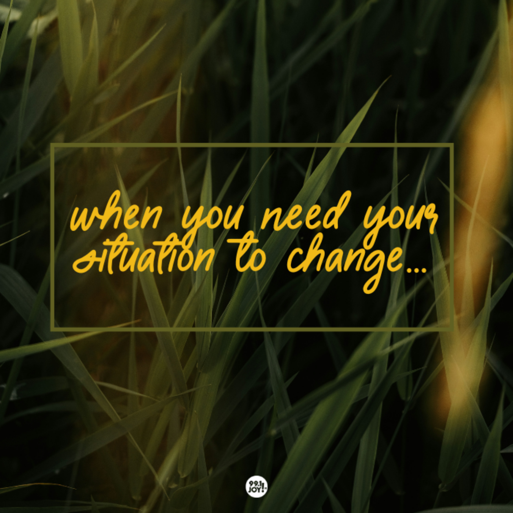 When You Need Your Situation To Change…