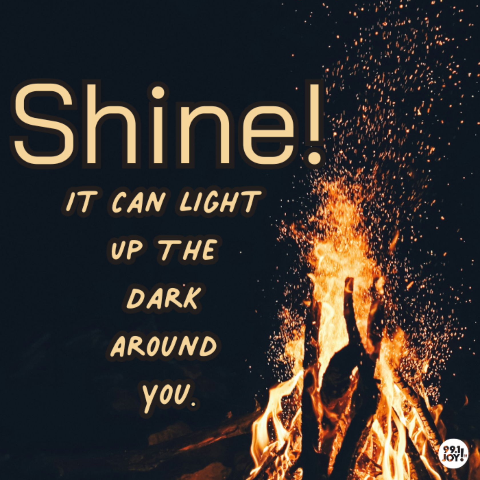 Shine! It Can Light Up The Dark Around You.