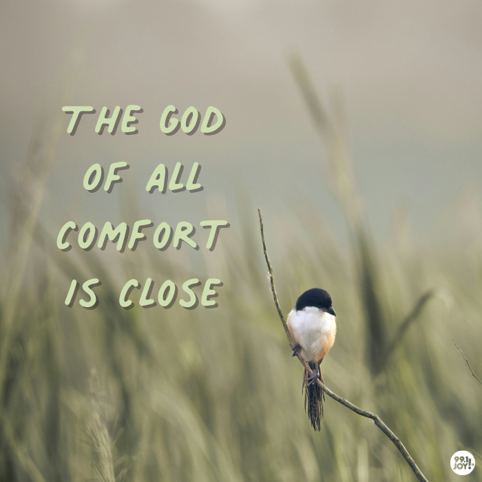 The God Of All Comfort Is Close