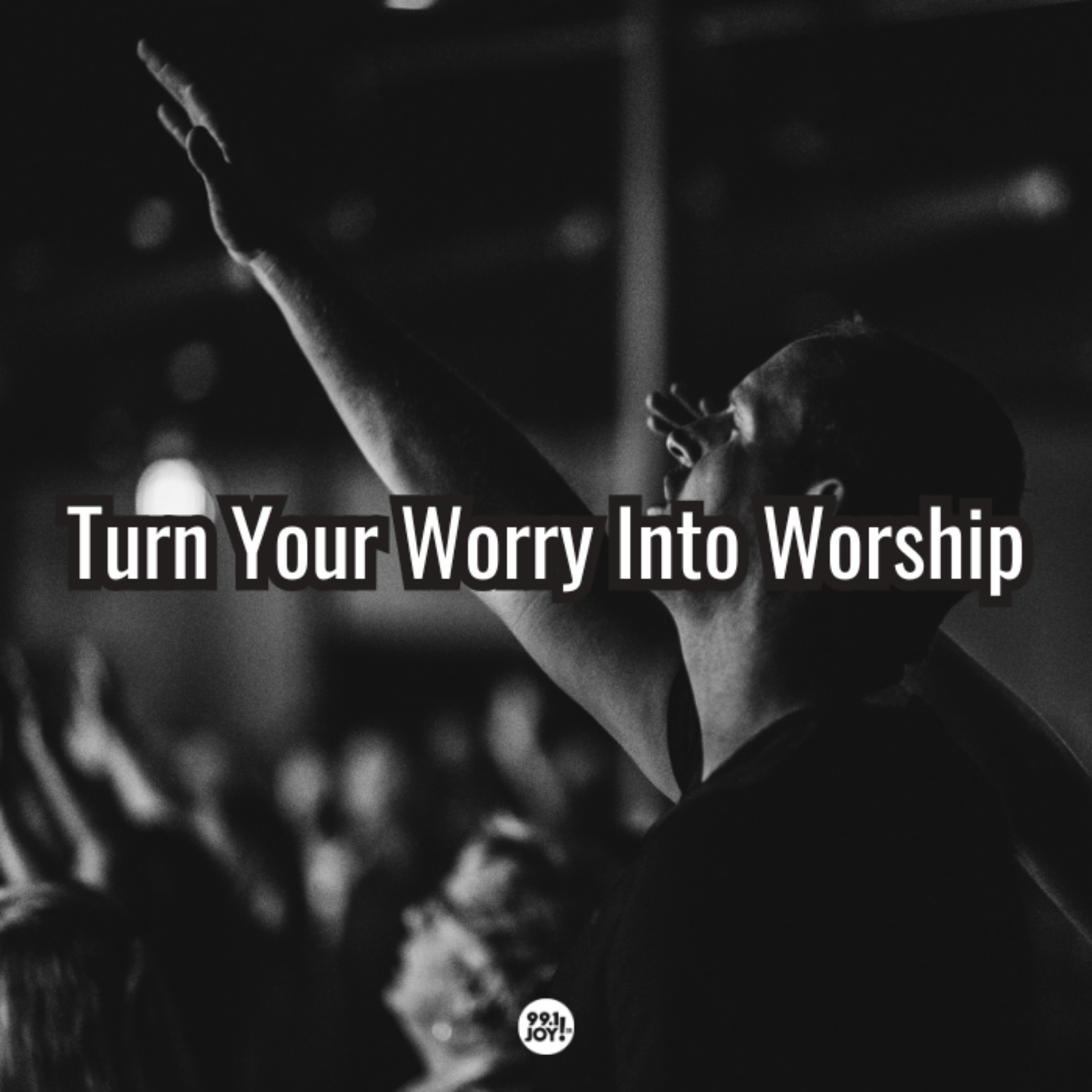 Turn Your Worry Into Worship