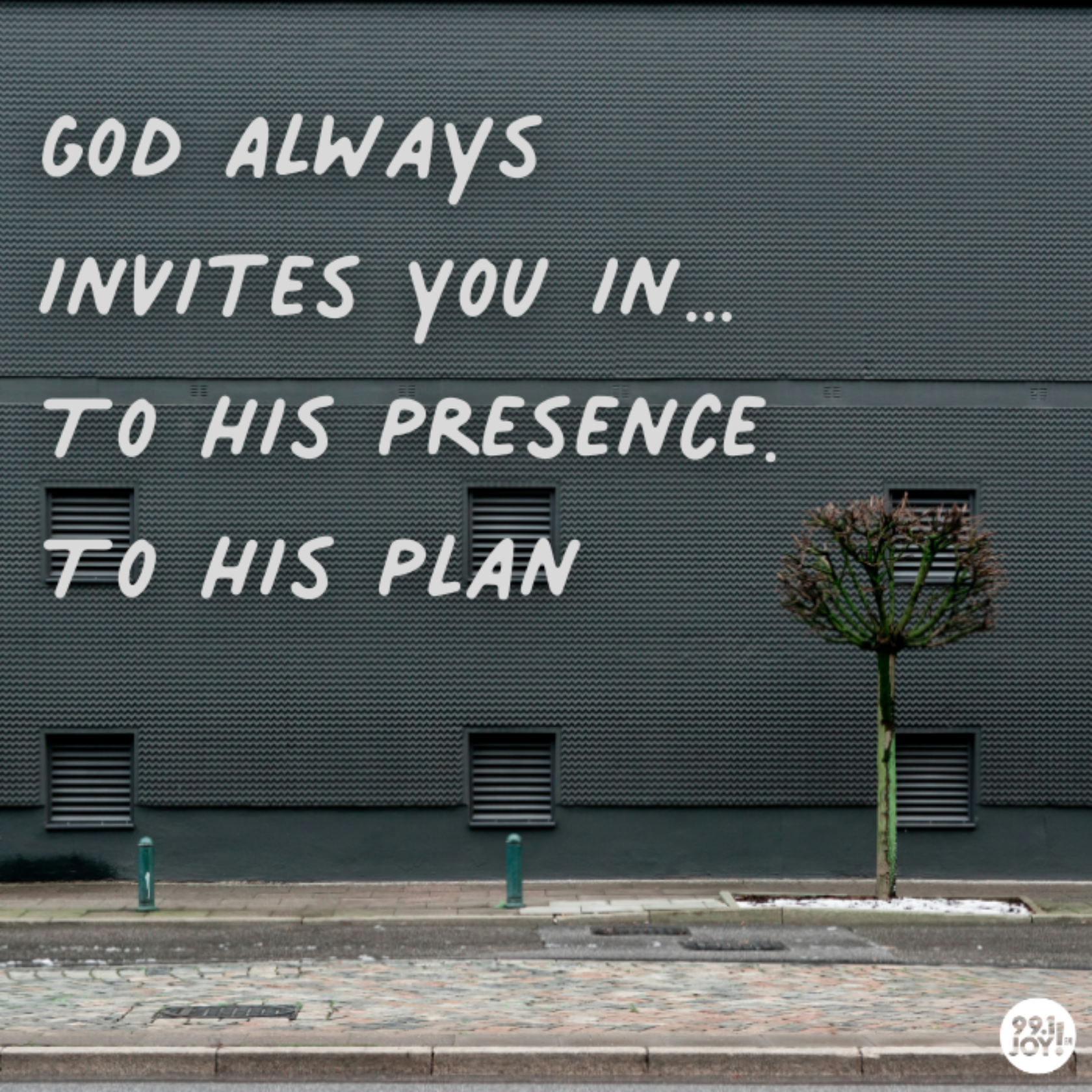 God Always Invites You In…To His Presence. To His Plan