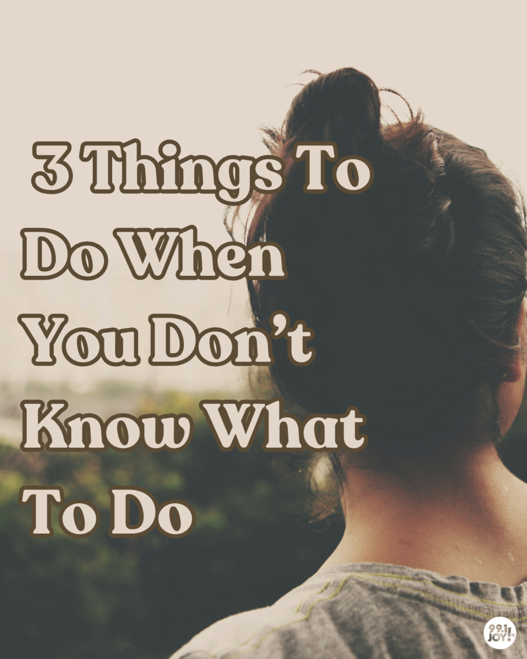 3 Things To Do When You Don’t Know What To Do