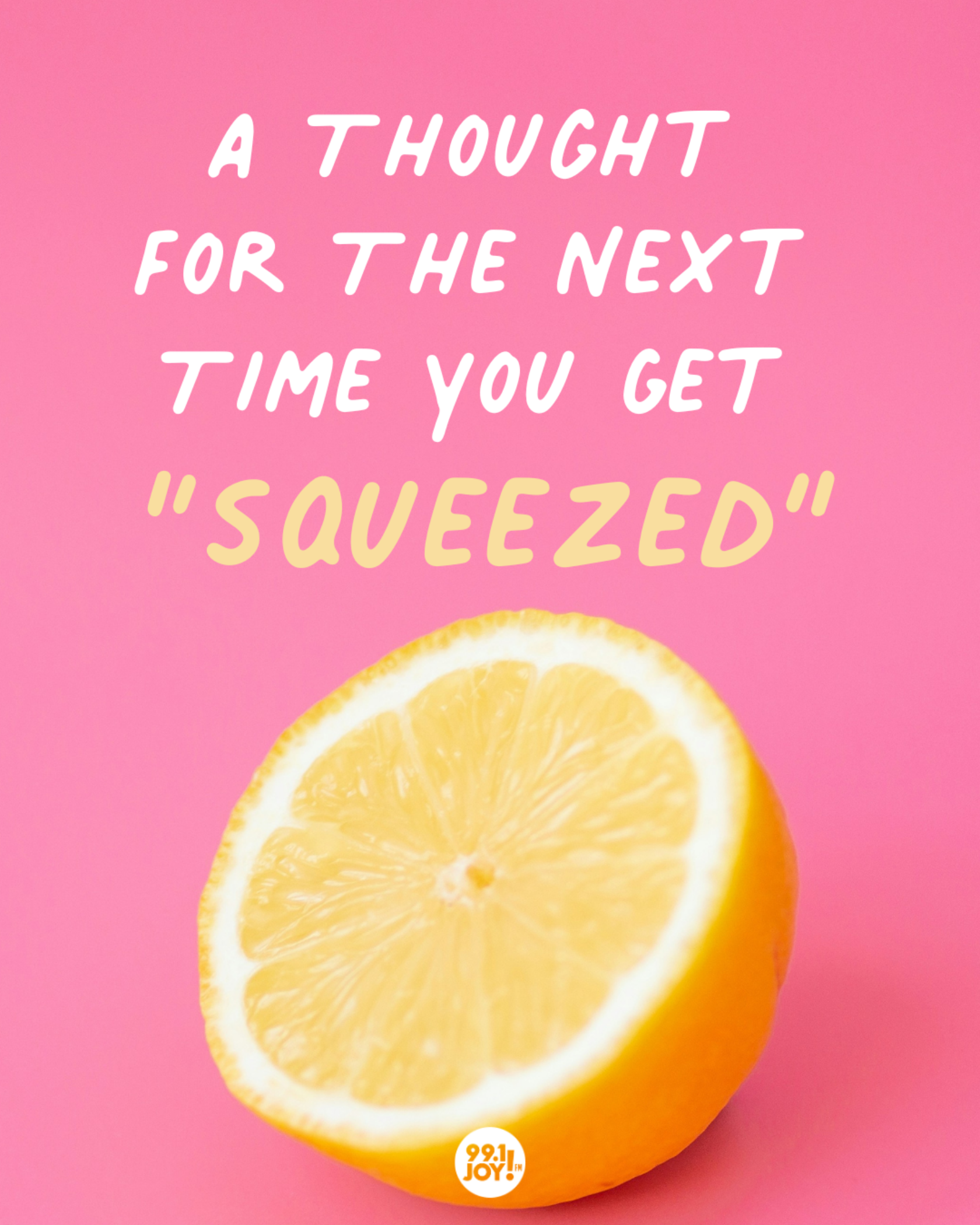 A Thought For The Next Time You Get “Squeezed”