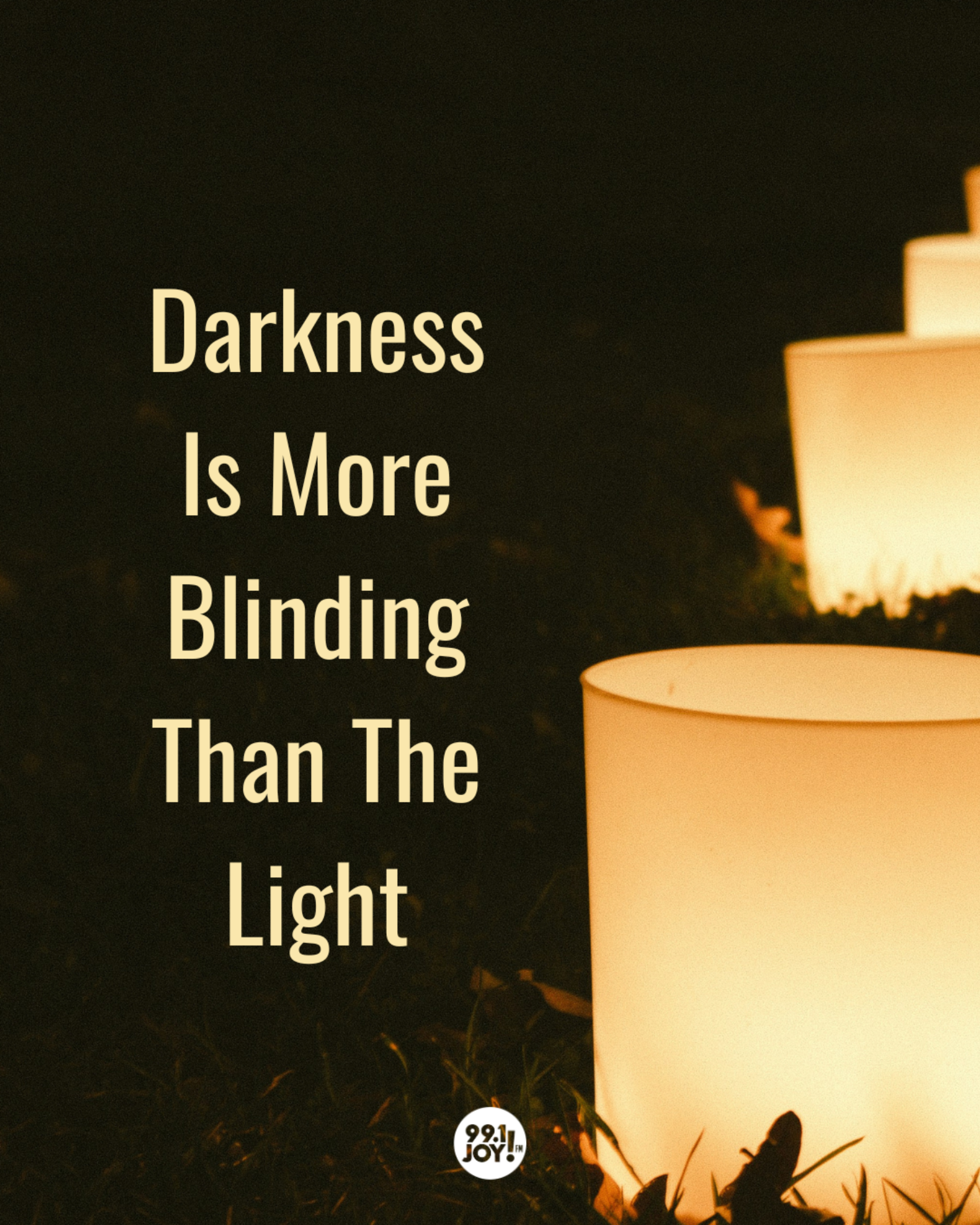 Darkness Is More Blinding Than The Light