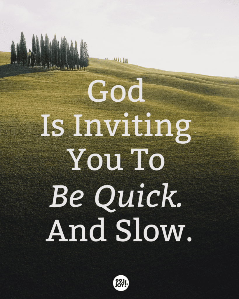 God Is Inviting You To Be Quick. And Slow. - JOY FM - JOY FM