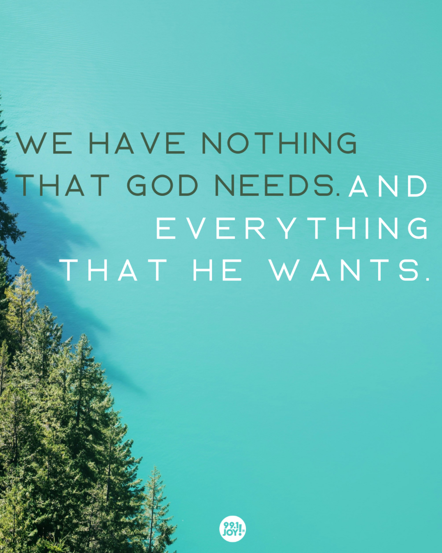 We Have Nothing That God Needs.  And Everything That He Wants.
