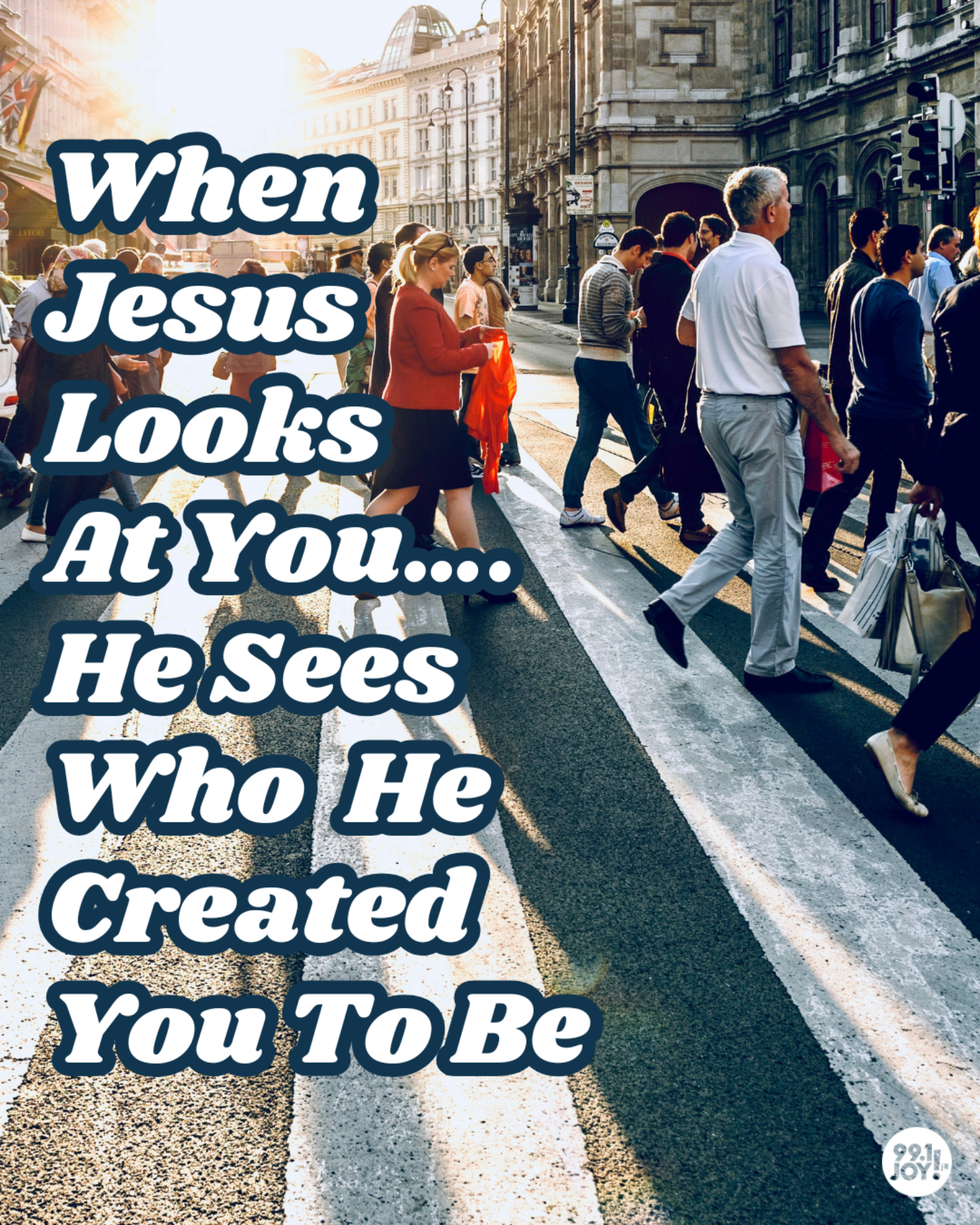 When Jesus Looks At You….He Sees Who He Created You To Be