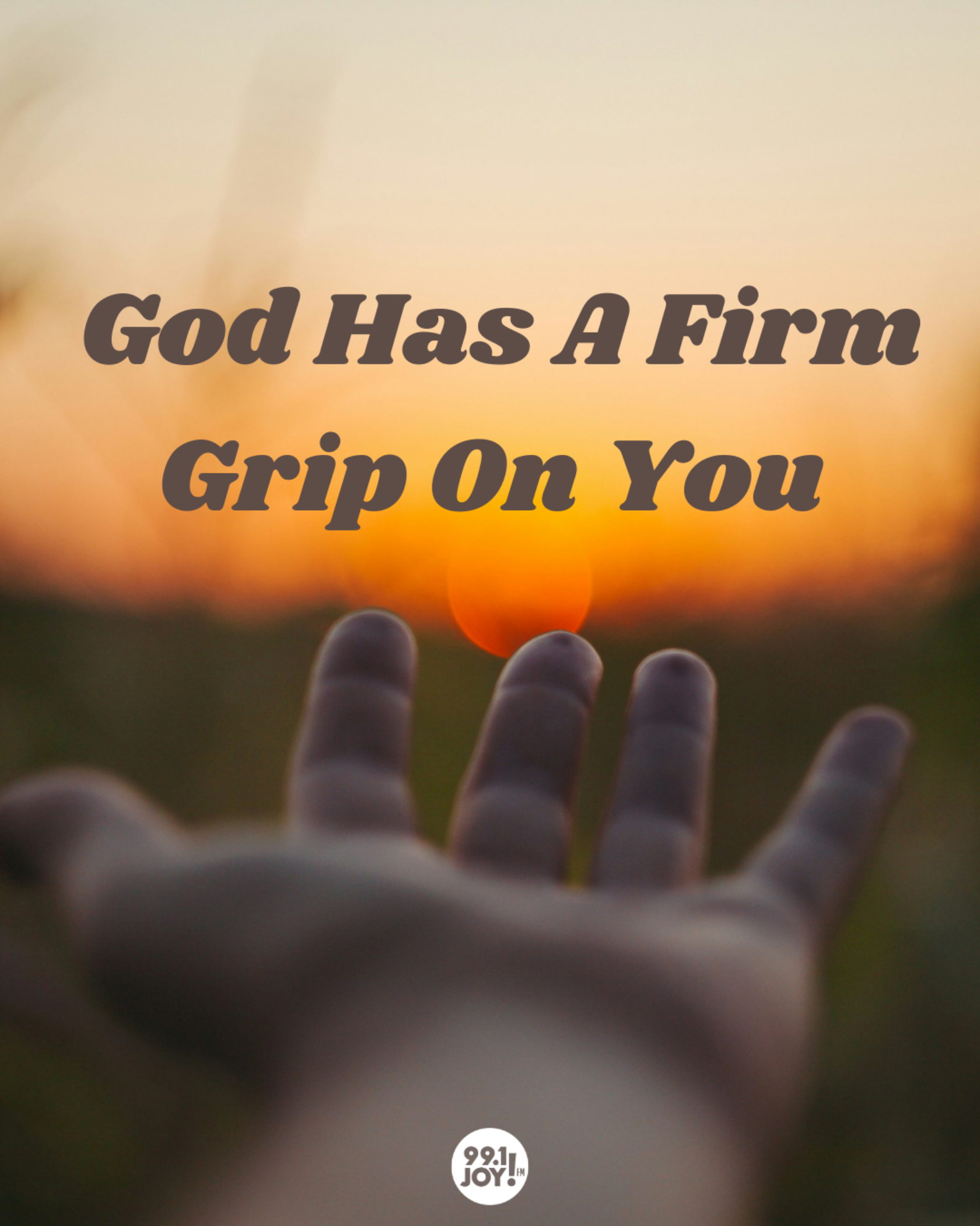 God Has A Firm Grip On You