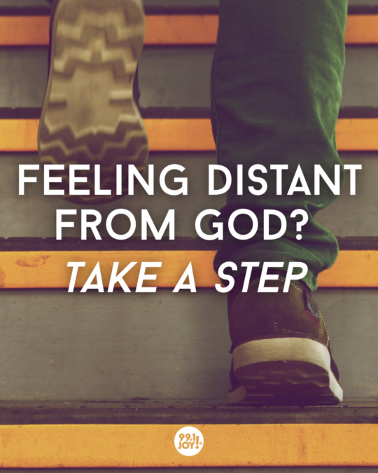 Feeling Distant From God? Take A Step