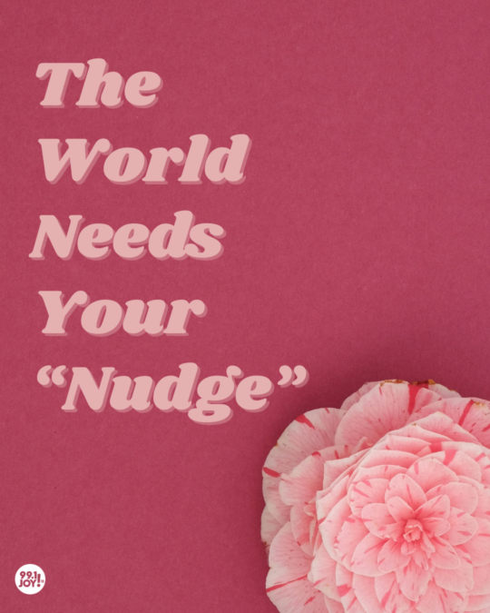 The World Needs Your “Nudge”