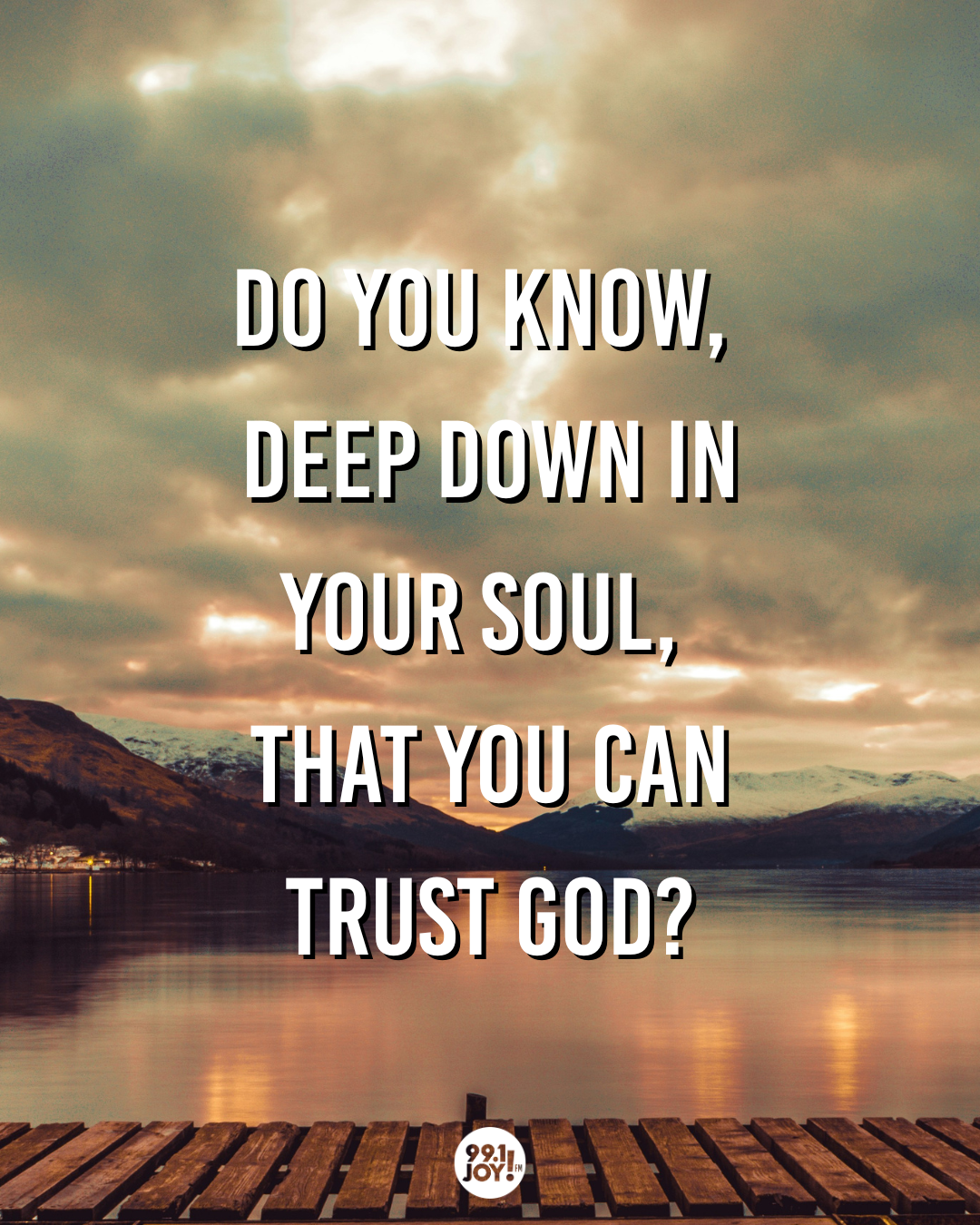 Do You Know, Deep Down In Your Soul, That You Can Trust God?