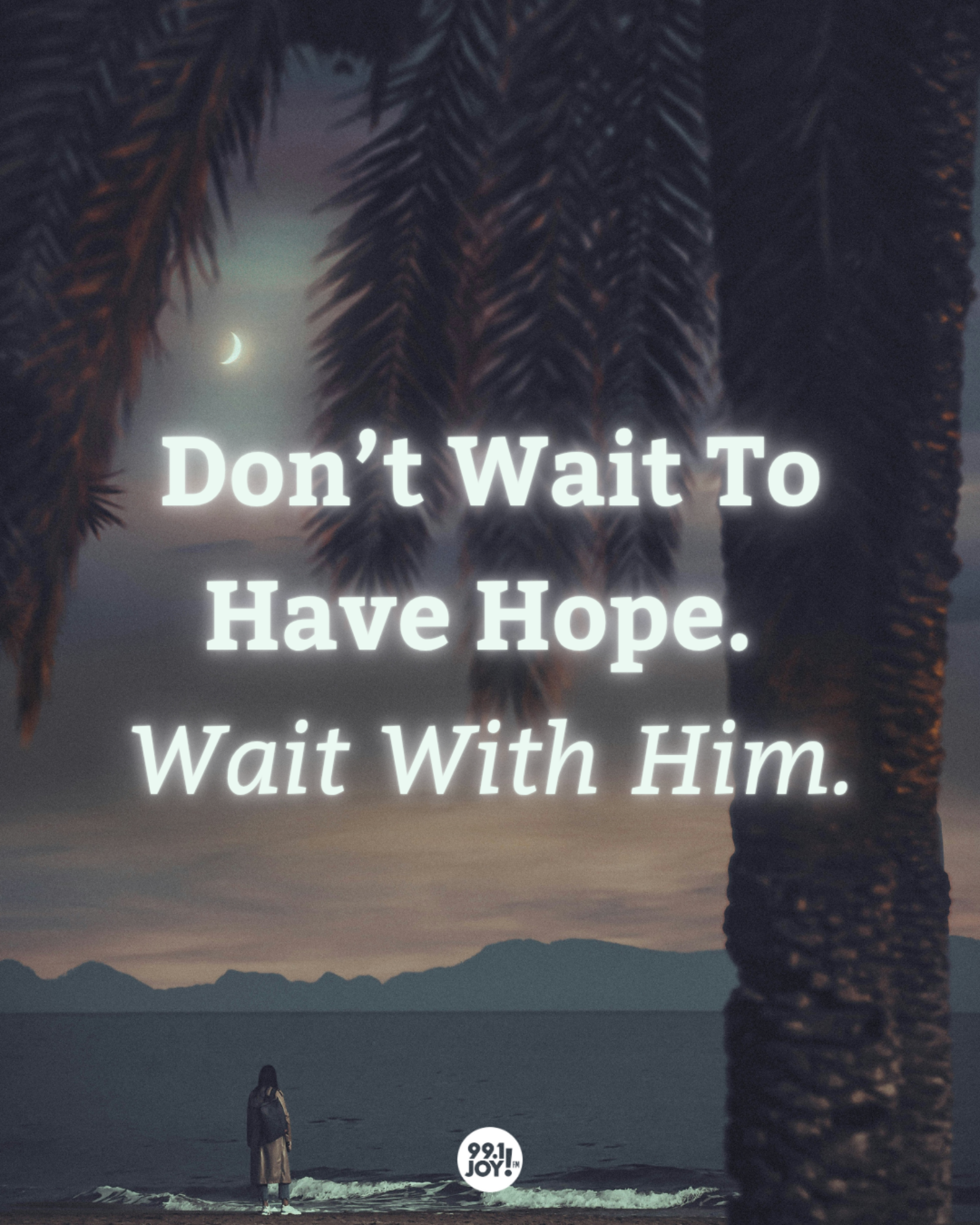 Don’t Wait To Have Hope. Wait With Him.