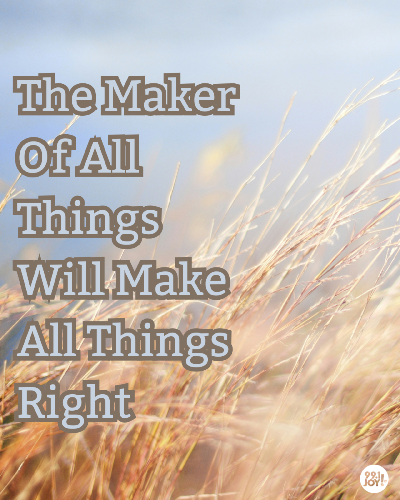 The Maker Of All Things Will Make All Things Right