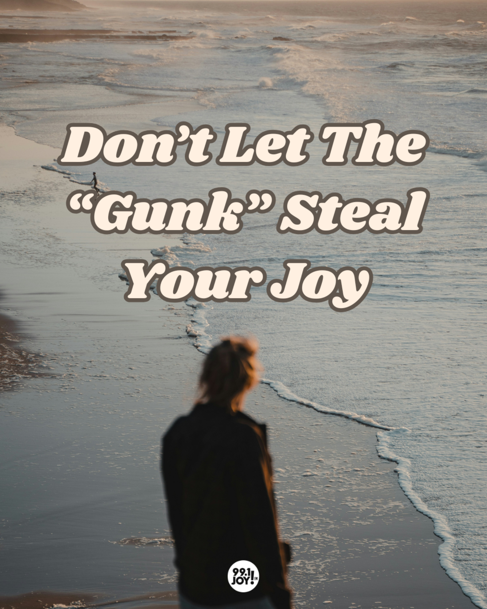 Don’t Let The “Gunk” Steal Your Joy