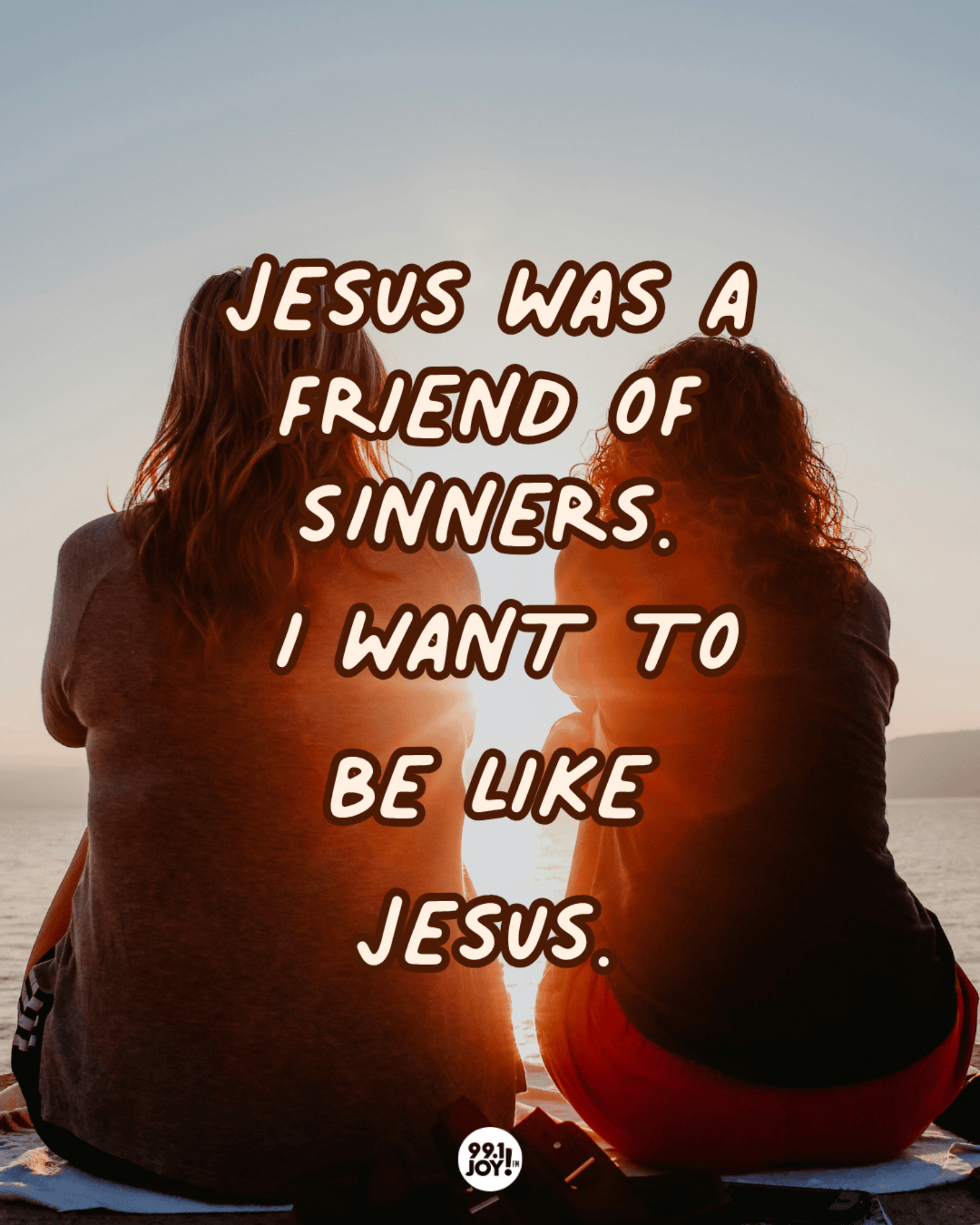 Jesus Was A Friend Of Sinners. I Want To Be Like Jesus.