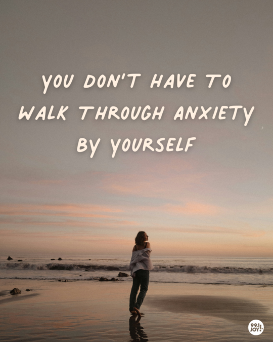 You Don’t Have To Walk Through Anxiety By Yourself