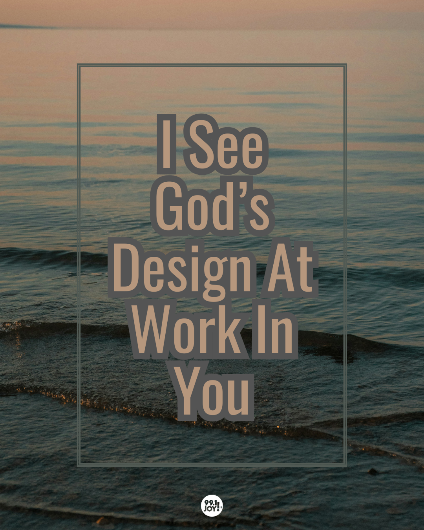 I See God’s Design At Work In You