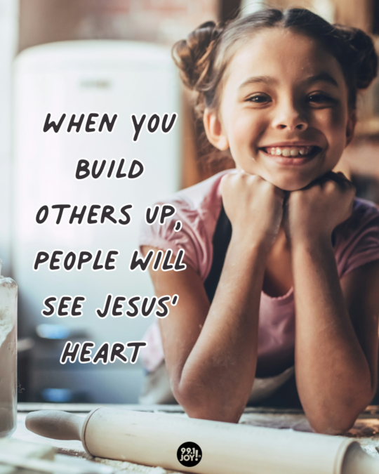 When You Build Others Up, People Will See Jesus’ Heart