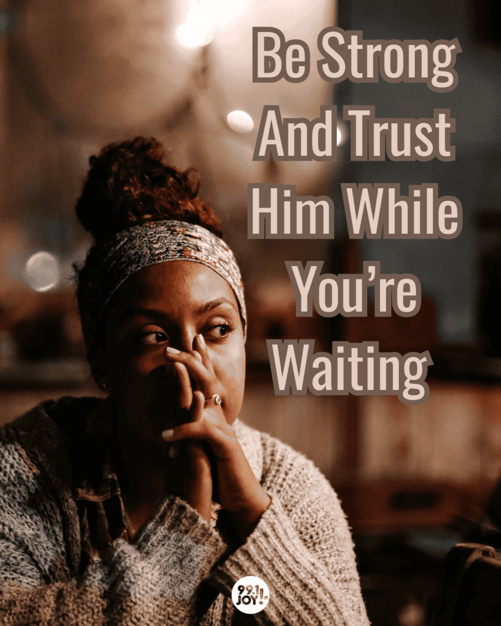 Be Strong And Trust Him While You’re Waiting