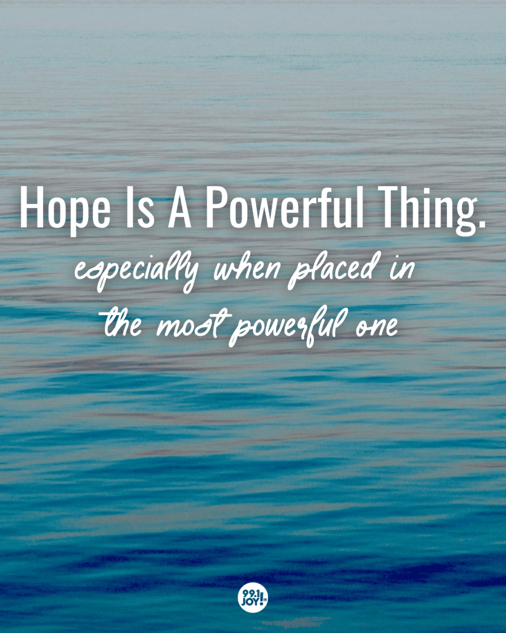 Hope Is A Powerful Thing. Especially When Placed In The Most Powerful One