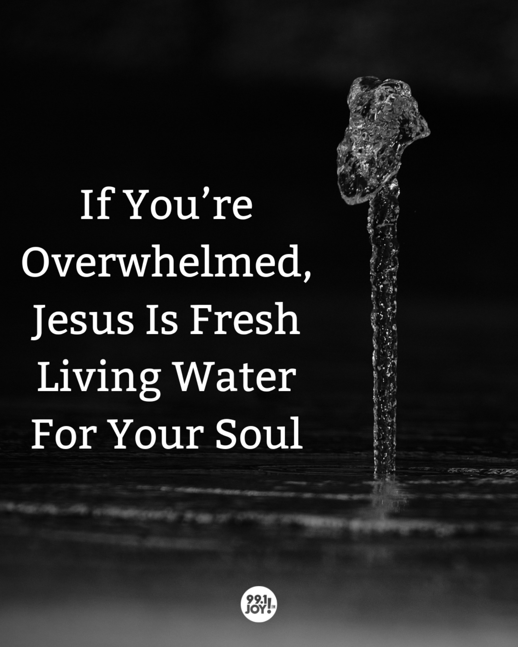 If You’re Overwhelmed, Jesus Is Fresh Living Water For Your Soul