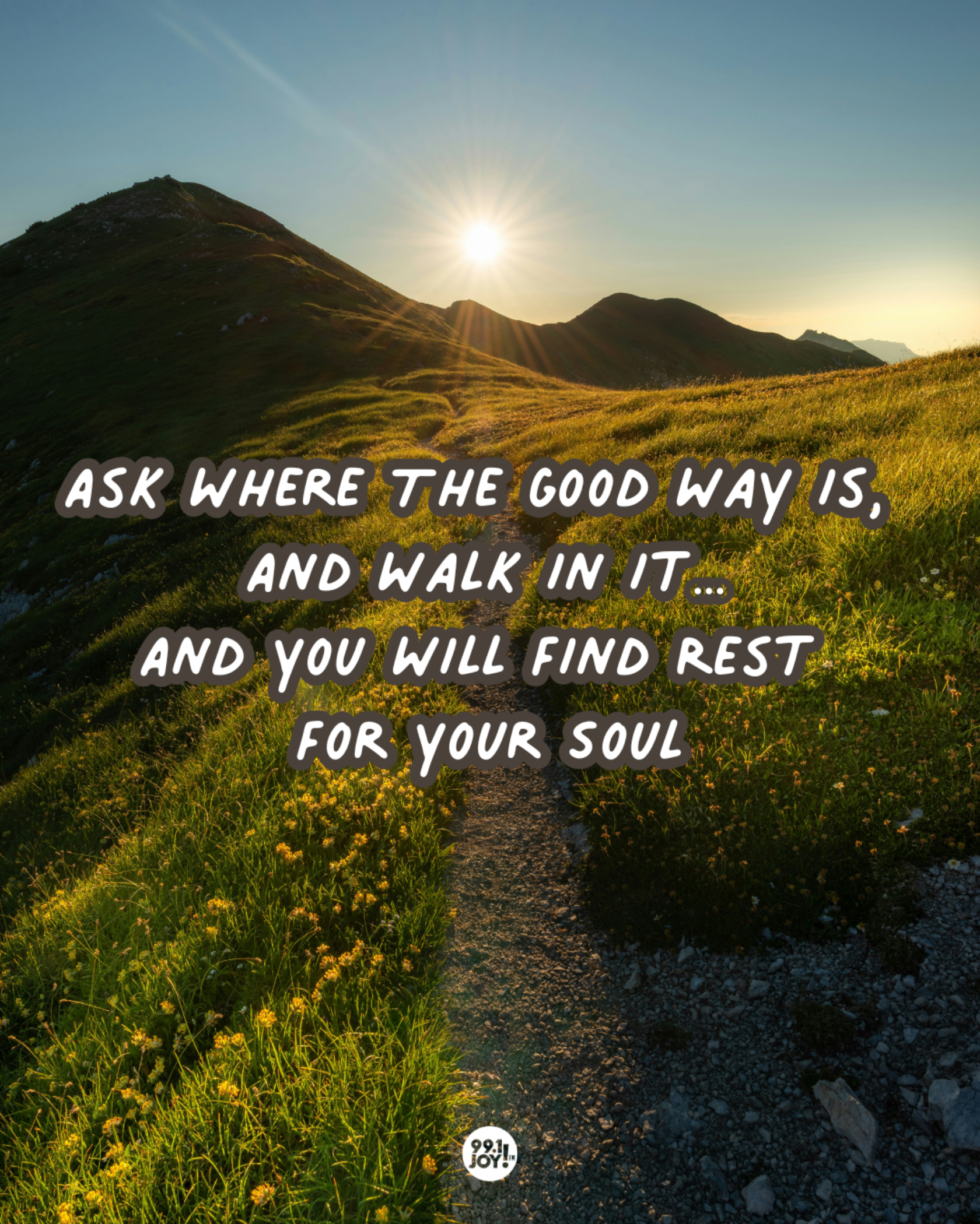 Ask Where The Good Way Is, And Walk In It…And You Will Find Rest For Your Soul