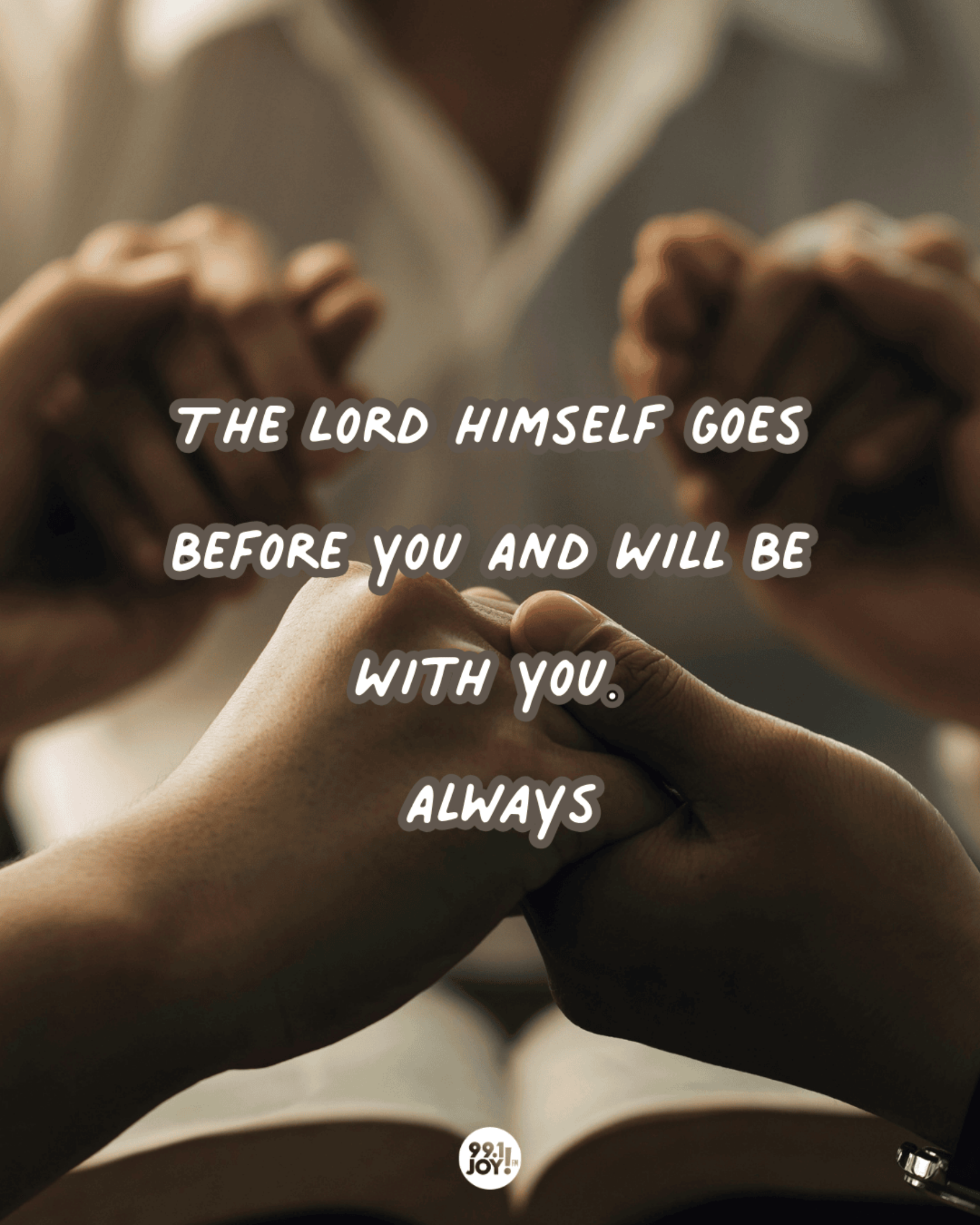 The Lord Himself Goes Before You And Will Be With You. Always