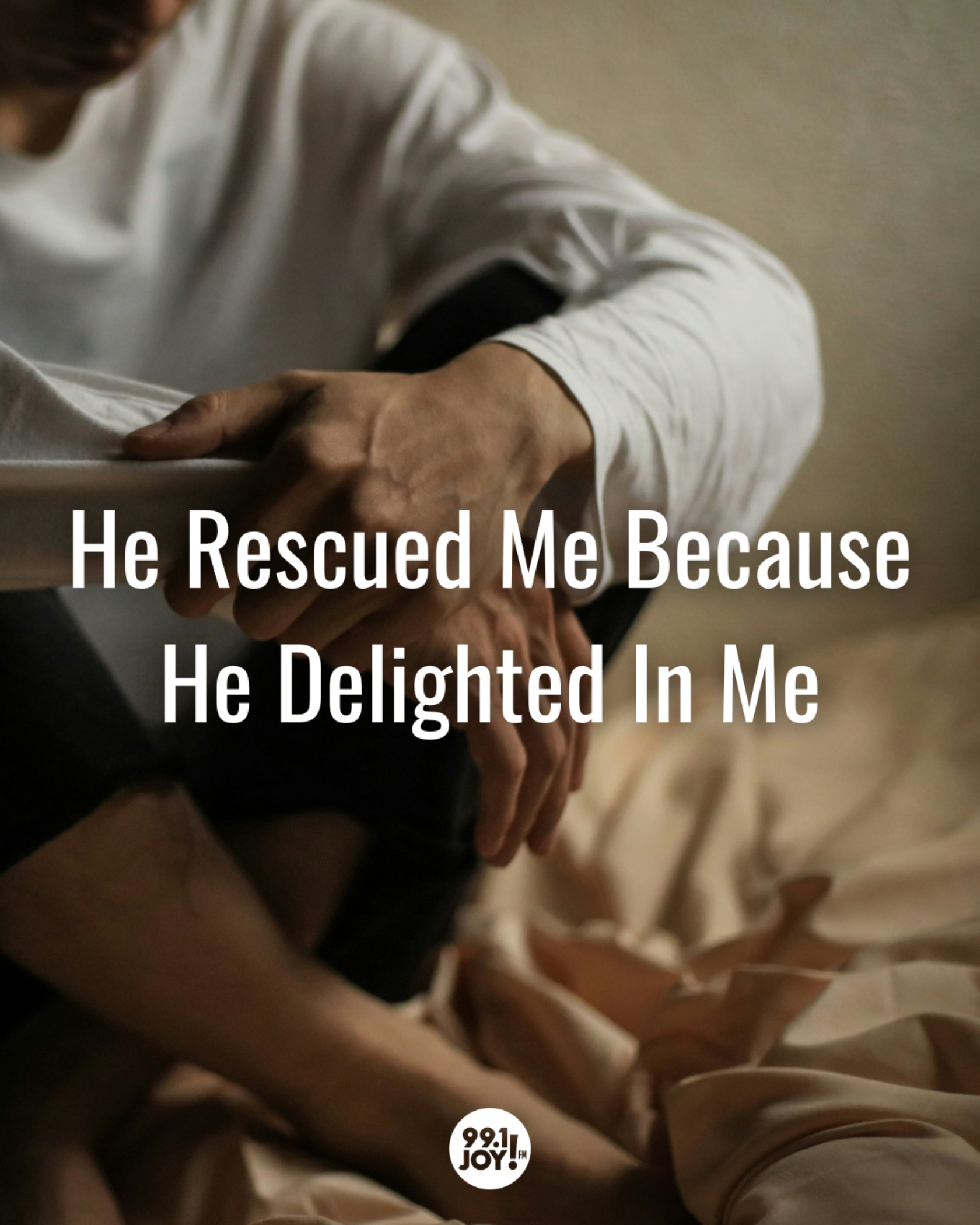 He Rescued Me Because He Delighted In Me
