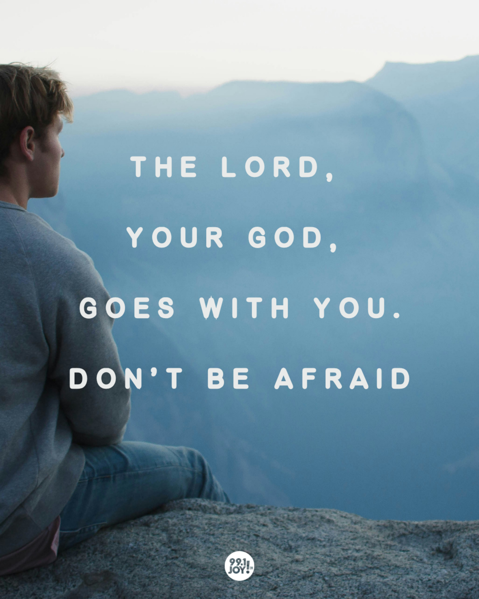 The Lord, Your God, Goes With You. Don’t Be Afraid