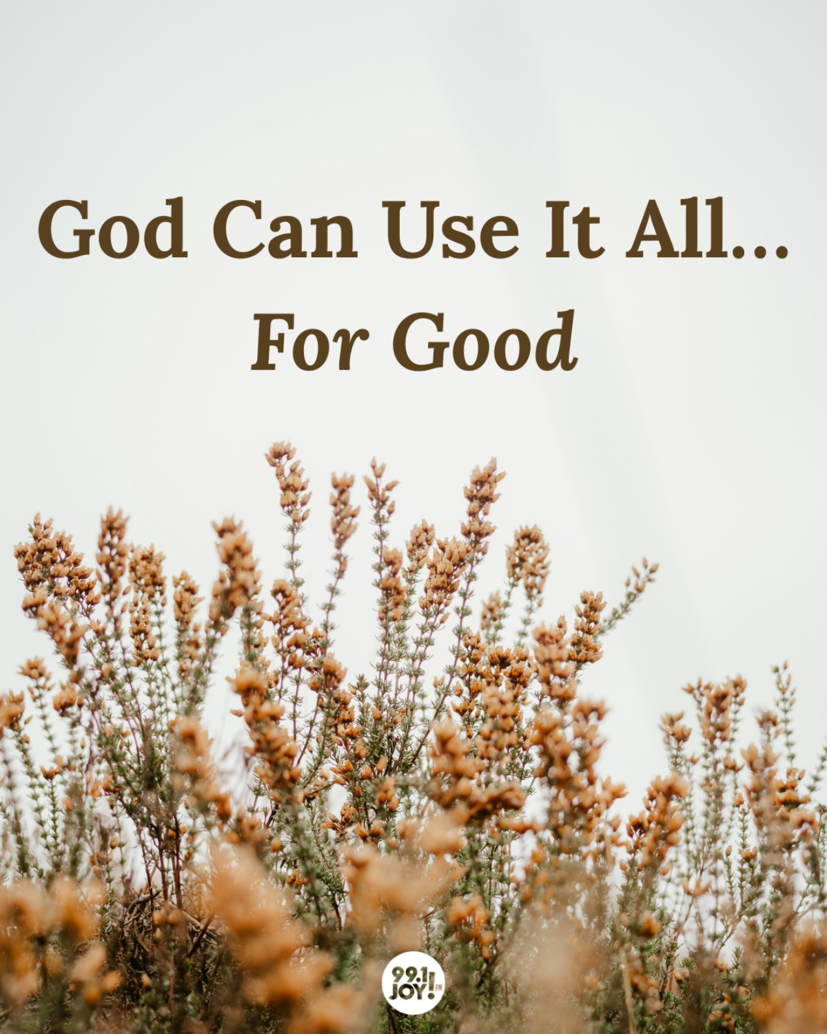 God Can Use It All…For Good - JOY FM - JOY FM