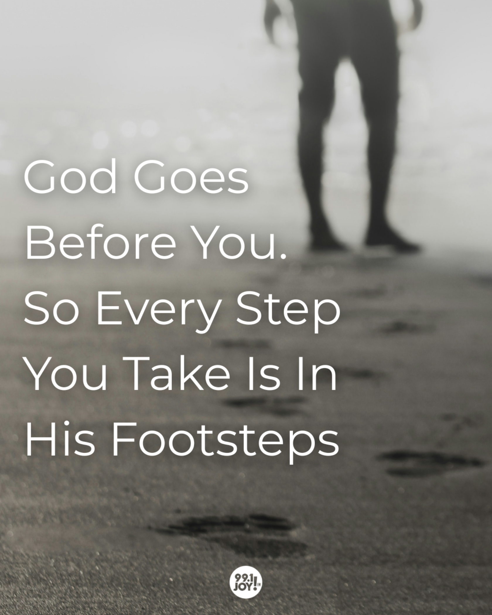God Goes Before You. So Every Step You Take Is In His Footsteps