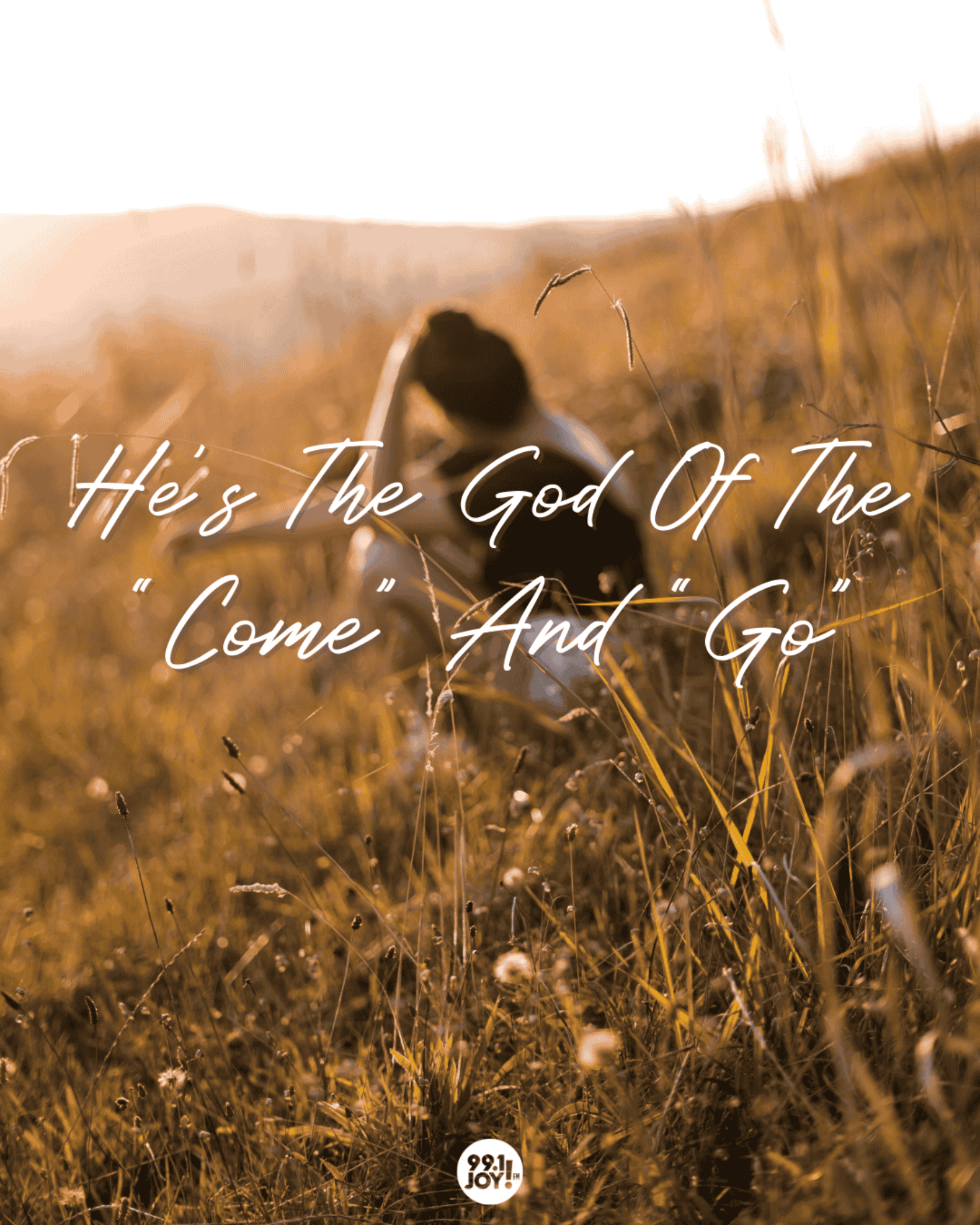 He’s The God Of The “Come” And “Go”
