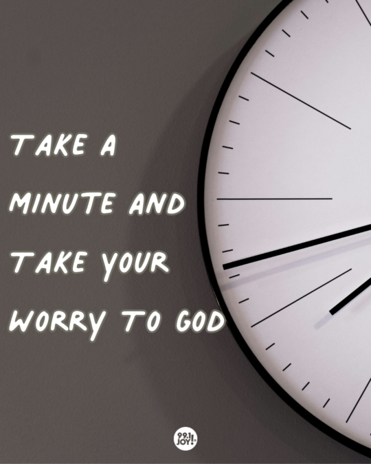 Take A Minute And Take Your Worry To God