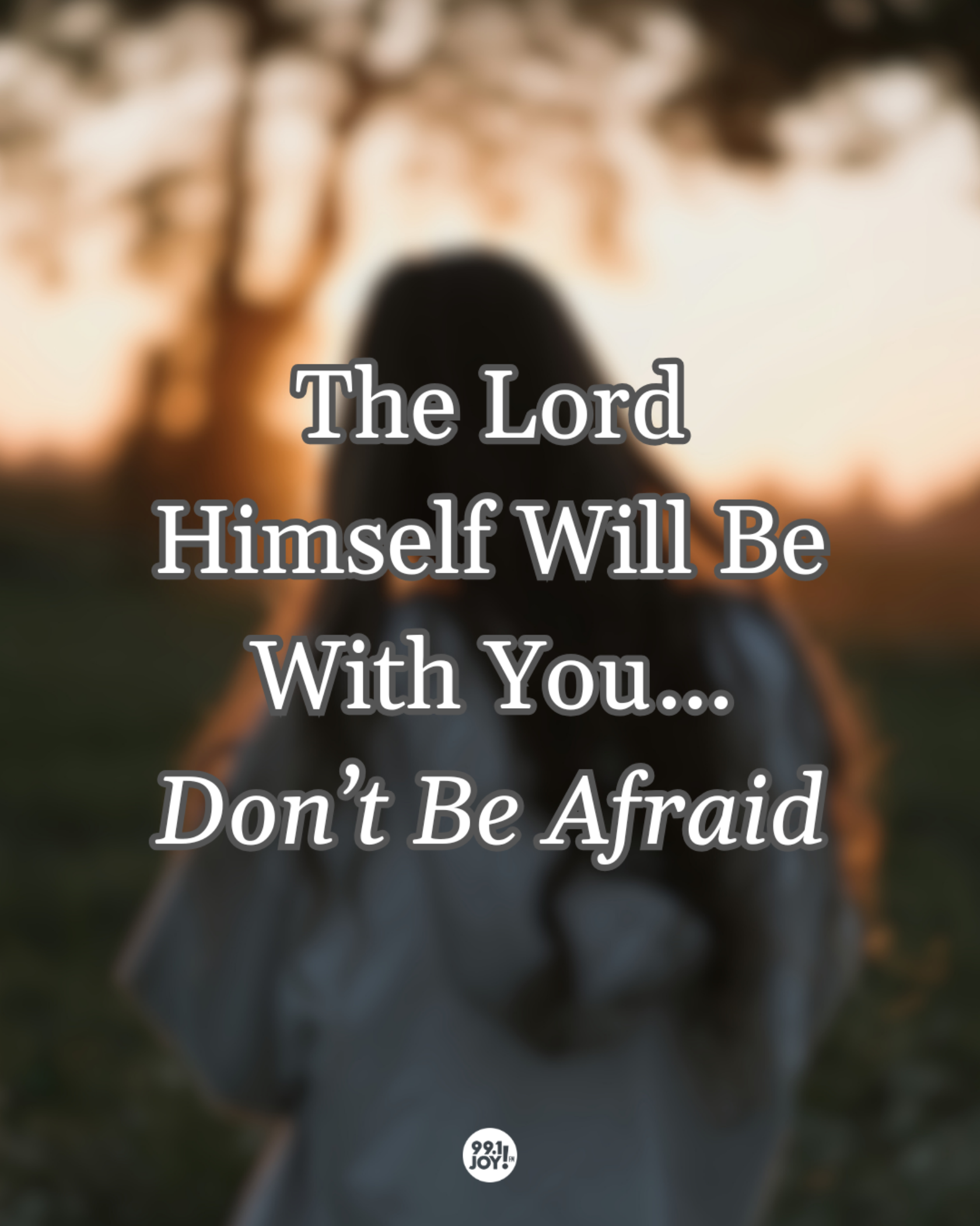 The Lord Himself Will Be With You…Don’t Be Afraid