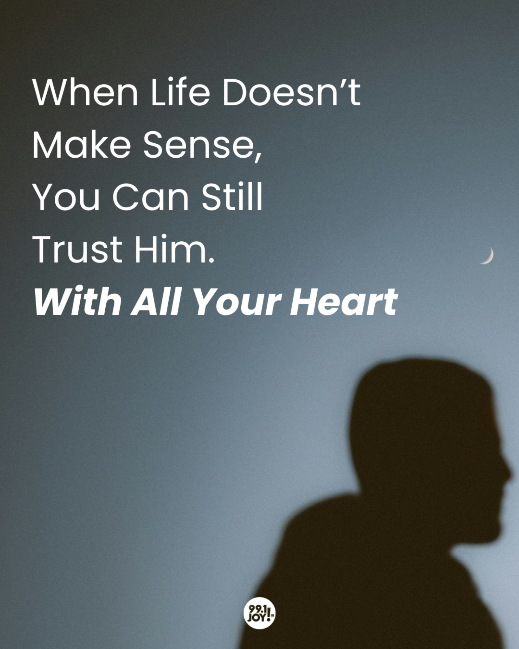 When Life Doesn’t Make Sense, You Can Still Trust Him. With All Your Heart