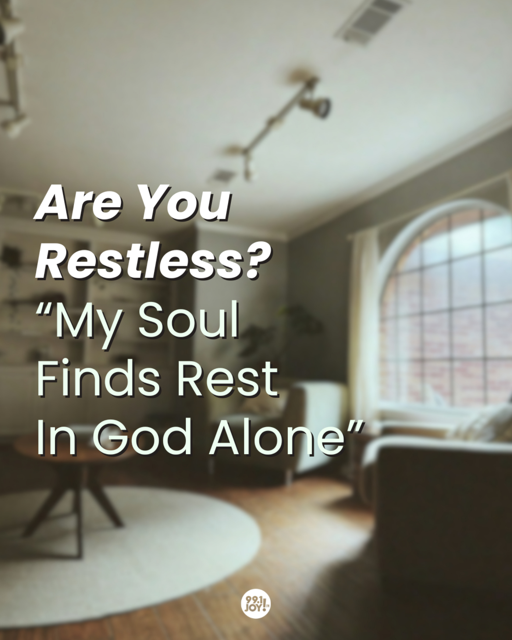 Are You Restless?  “My Soul Finds Rest In God Alone”