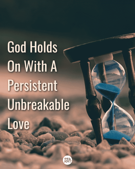God Holds On With A Persistent Unbreakable Love