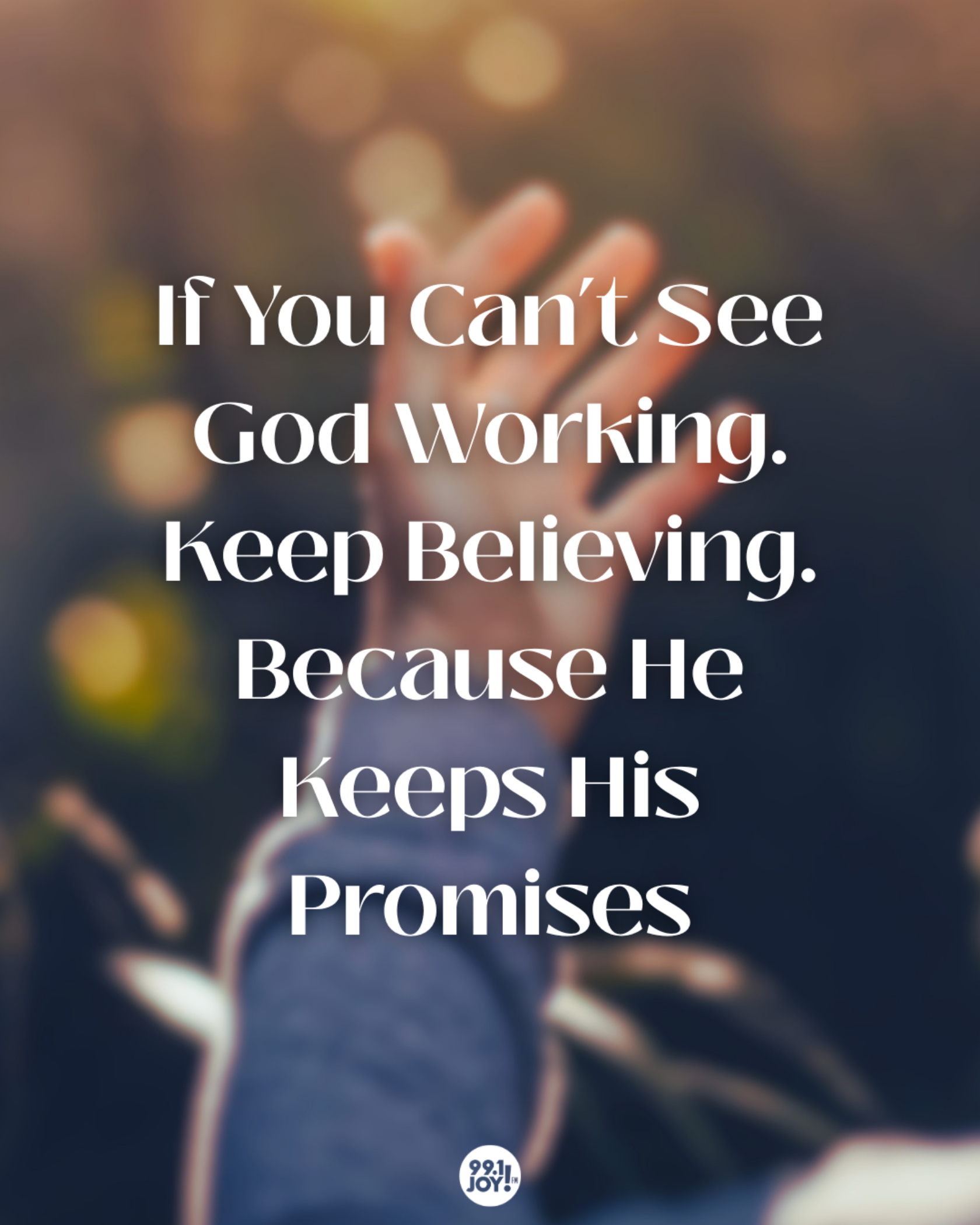 If You Can’t See God Working. Keep Believing. Because He Keeps His Promises