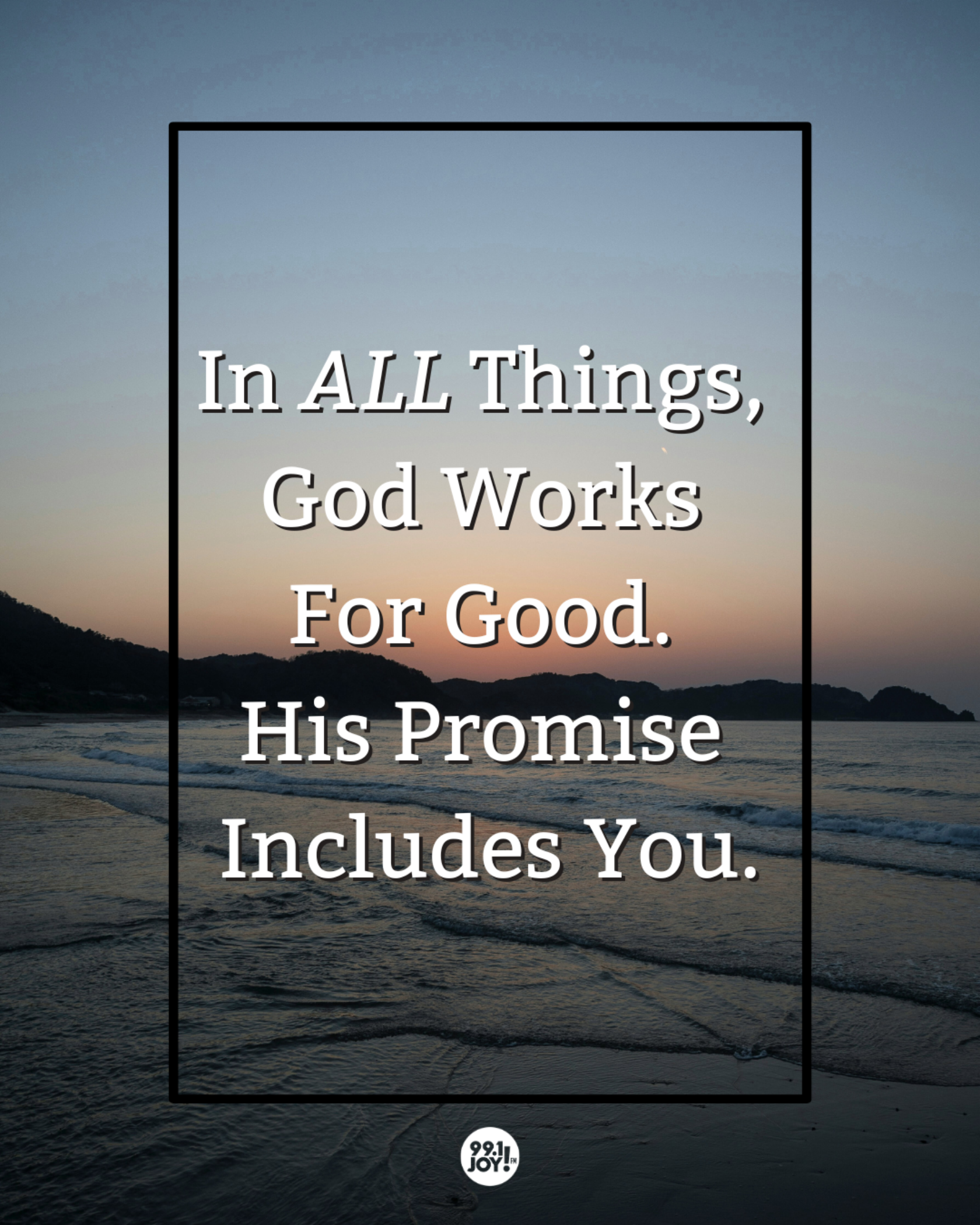 In ALL Things, God Works For Good. His Promise Includes You.